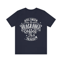 All I Need Is Fragrance Coffee & Travel [Unisex T-shirt]