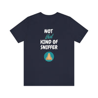 Not That Kind of Sniffer [Unisex T-shirt]