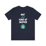 Not That Kind of Sniffer [Unisex T-shirt]