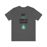 Not That Kind of Sniffer [Unisex T-shirt]