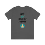 Not That Kind of Sniffer [Unisex T-shirt]