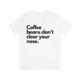 Coffee Beans Don't [Unisex T-Shirt]