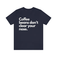 Coffee Beans Don't [Unisex T-Shirt]