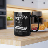 I Trust My Nose More Than I Trust Most People [Black Mug]