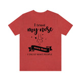 I Trust My Nose More Than I Trust Most People [Unisex T-Shirt]