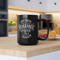 All I Need is Fragrance Coffee & Travel [Black Mug]