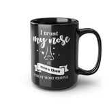 I Trust My Nose More Than I Trust Most People [Black Mug]